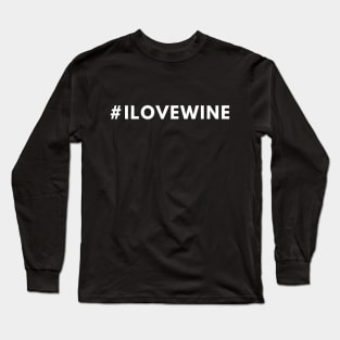 I Love Wine #ilovewine - Hashtag Shirt Long Sleeve T-Shirt